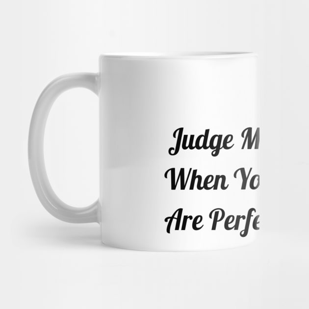 Judge Me When You Are Perfect by Jitesh Kundra